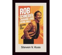 Rob Schneider: Laughing Loud, Living Bold: Breaking the Script