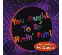 Rob Zappulla - You Ought to Be Havin' Fun (The Voice and Trumpet of Rob Zappulla)