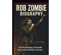 ROB ZOMBIE BIOGRAPHY: The life and legacy of Haverhill heavy metal and shock rock icon