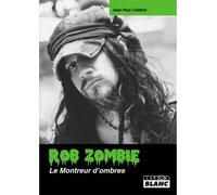 Rob Zombie Le Montreur d'ombres - Jean-Paul Coillard - Camion Blanc Eds - relié - Biographie