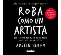 Roba como un artista: Las 10 cosas que nadie te ha dicho acerca de ser creativo