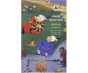Robâiyât : Les quatrains du sage Omar Khayyâm de Nichâpour et de ses épigones de Omar Khayyam ( 15 août 2008 )