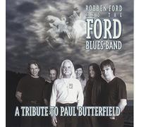 Robben Ford & Ford Blues Band - Tribute to Paul Butterfield
