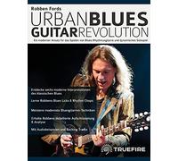 Robben Fords Urban Blues Guitar Revolution: Ein moderner Ansatz für das Spielen von Blues-Rhythmusgitarre und dynamisches Solospiel