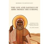 Robber to Repentant: The Life & Sayings of Abba Moses the Strong