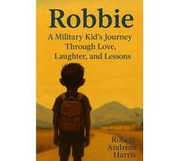 Robbie: A Military Kid’s Journey Through Love, Laughter, and Lessons