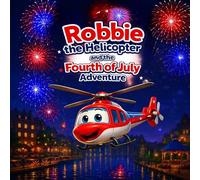 Robbie The Helicopter and The 4th of July Adventure