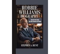 Robbie Williams Biography: Beyond the Stage The Man Behind the Music