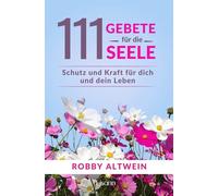 Robby Altwein 111 Gebete für die Seele: Schutz und Kraft für dich und de (Poche)
