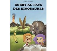Robby au pays des dinosaures: Avec nos compères, allez à la rencontre des dinosaures au travers d'une aventure ludique et éducative