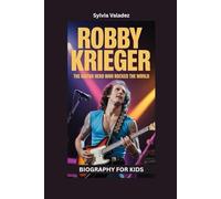 ROBBY KRIEGER: The Guitar Hero Who Rocked the World- Biography for kids