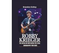 ROBBY KRIEGER: The Guitar Kid Who Rocked the Stage- Biography for kids