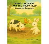 Robby the Rabbit and the Muddy Field: Courage and Compassion
