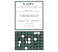 ROBERDAY FUGUES ET CAPRICES POUR ORGUE