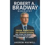 Robert A. Bradway Biography: From Ambition to Innovation: The Story of Robert A. Bradway's Transformative Leadership at Amgen