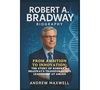 Robert A. Bradway Biography: From Ambition to Innovation: The Story of Robert A. Bradway's Transformative Leadership at Amgen
