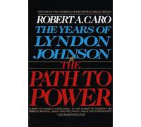 Robert A. Caro – The Path to Power – The Years of Lyndon Johnson I – Vintage Books