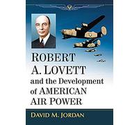 Robert A. Lovett And The Development Of American Air Power