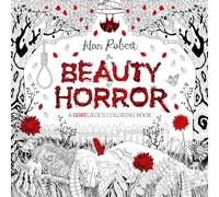 The Beauty of Horror 1 A GOREgeous Coloring Book by Alan Robert Alan Robert, (Auteur)
