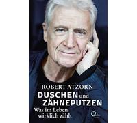 Robert Atzorn Duschen und Zähneputzen - Was im Leben wirklich zählt: Die (Relié)