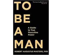 Robert Augustus Masters To Be A Man (Poche)
