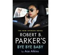 Robert B. Parkers Bye Bye Baby by Ace Atkins Ace Atkins (Auteur)