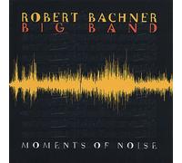 Robert Bachner Big Band - Moments of Noise [Import]