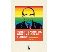 Robert Badinter, pour la liberté d'aimer - Dominique Thiery - la Sirène - broché - Témoignage