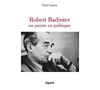 Robert Badinter, un juriste en politique - Paul Cassia - Fayard - broché - Essai