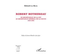 Robert Bothereau - Du Secrétariat De La Cgt Au Secrétariat Général De La Cgt-Fo (1933-1963)