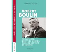 Robert boulin - un gaulliste,depute de la gironde,maire de libourne et ministre: UN GAULLISTE,DÉPUTÉ DE LA GIRONDE,MAIRE DE LIBOURNE ET MINISTRE