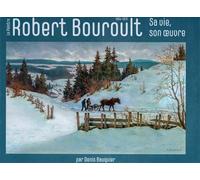 Robert bouroult Sa vie, son oeuvre 1894-1975 - Denis Bauquier - Pagination Les Editions - relié - Beau livre