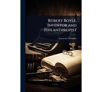 Robert Boyle, Inventor and Philanthropist