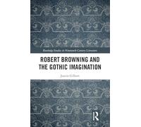 Robert Browning and the Gothic Imagination