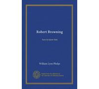 Robert Browning: how to know him