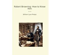 Robert Browning: How to Know Him