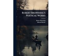 Robert Browning's Poetical Works
