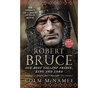 Robert Bruce: Our Most Valiant Prince, King and Lord