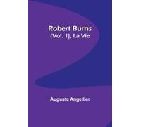 Robert Burns (Vol. 1), La Vie