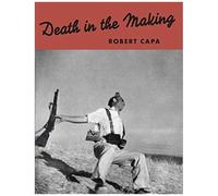 Robert Capa: Death In The Making