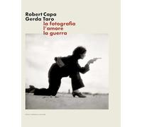 Robert Capa Gerda Taro. La fotografia, l’amore, la guerra. Ediz. illustrata