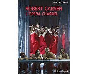 Robert Carsen, l'opéra charnel L'opéra charnel - Thierry Santurenne - Presses Universitaires Vincennes - broché - Beau livre