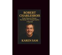 Robert Charlebois: From Chaos to Chorus-The Melody That Changed Québec A Biography