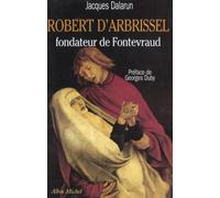 Jacques Dalarun – Robert d'Arbrissel, fondateur de Fontevraud – Les Éditions Albin Michel