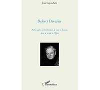 Robert Davezies – Prêtre-apôtre de la libération de tous les hommes dans la société et l'Eglise