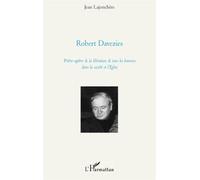 Robert Davezies Prêtre-apôtre de la libération de tous les hommes dans la société et l'Eglise - Jean Lajonchère - L'harmattan - broché - Biographie