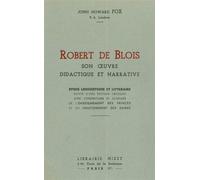 Robert de Blois, son œuvre didactique et narrative Étude linguistique et littéraire suivie d'une édition critique avec commentaire et glossaire de l'Enseignement des Princes et du Chastoiement des Dam