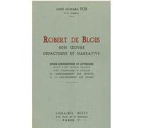 Robert de Blois, son œuvre didactique et narrative Robert de Blois (Auteur), John Howard Fox (Introduction)