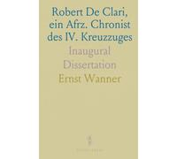 Robert De Clari, ein Afrz. Chronist des IV. Kreuzzuges: Inaugural Dissertation
