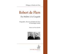 Robert de Flers Du théâtre à la Coupole. Biographie, discours de Robert de Flers et hommages rendus - Philippe de Flers - Honore Champion - broché - Etude